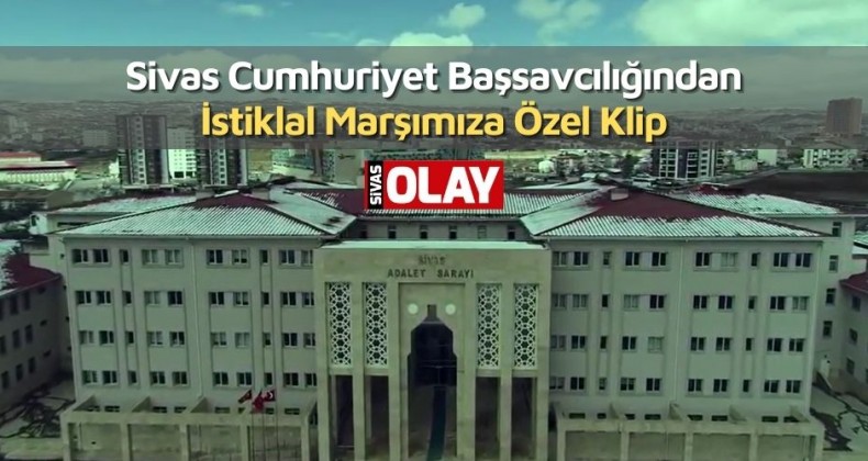Sivas Cumhuriyet Başsavcılığından İstiklal Marşımıza Özel Klip