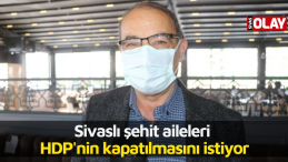 Sivaslı şehit aileleri HDP’nin kapatılmasını istiyor