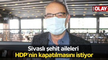 Sivaslı şehit aileleri HDP’nin kapatılmasını istiyor