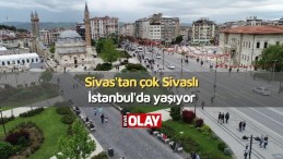 Sivas’tan çok Sivaslı İstanbul’da yaşıyor