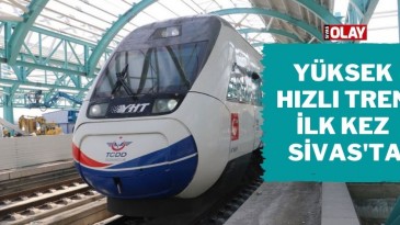 Yüksek Hızlı Tren ilk kez Sivas tren garında!