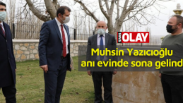 Muhsin Yazıcıoğlu anı evinde sona gelindi