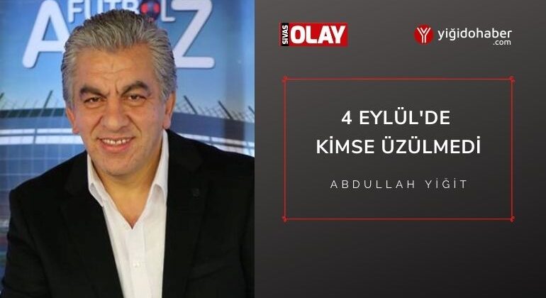 4 Eylül’de Kimse Üzülmedi