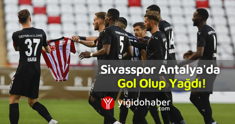 Sivasspor, Antalya’da Gol Olup Yağdı!
