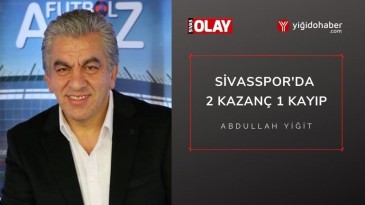 Sivasspor’da 2 Kazanç 1 Kayıp!