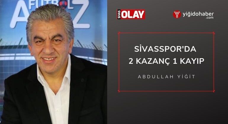 Sivasspor’da 2 Kazanç 1 Kayıp!