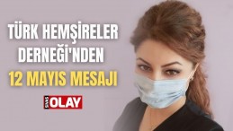 Türk Hemşireler Derneği’nden 12 Mayıs mesajı