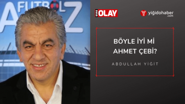 Böyle iyi mi Ahmet Çebi?