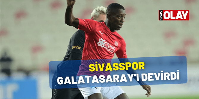 Sivasspor, Galatasaray’ı devirdi!