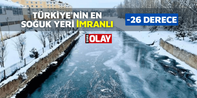 Türkiye’nin en soğuk yeri İmranlı! -26 Derece