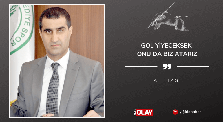 Gol yiyeceksek onu da biz atarız