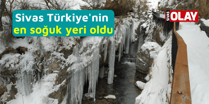 Sivas Türkiye’nin en soğuk yeri oldu