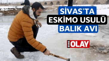 Sivas’ta eskimo usulü balık avı