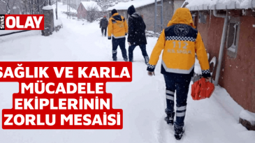 Sağlık ve karla mücadele ekiplerinin zorlu mesaisi