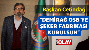 Başkan Çetindağ: “Demirağ OSB’ye şeker fabrikası kurulsun”