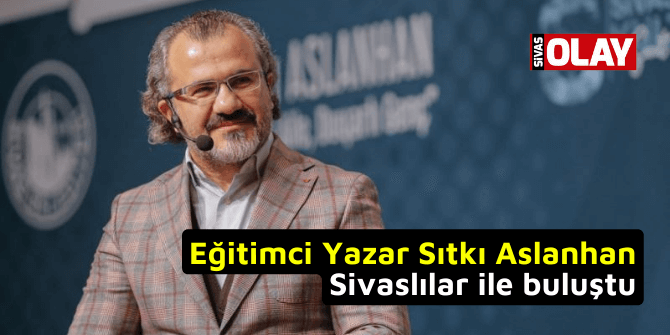Eğitimci Yazar Sıtkı Aslanhan Sivaslılar ile buluştu