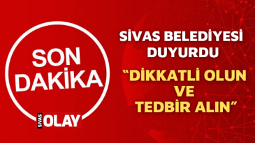 Sivas Belediyesi duyurdu! “Dikkatli olun ve tedbir alın”