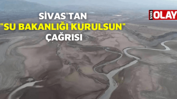 Sivas’tan “Su Bakanlığı kurulsun” çağrısı