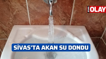 Sivas’ta akan su dondu!