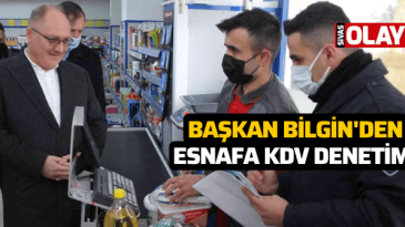 Başkan Bilgin’den esnafa KDV denetimi