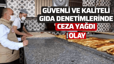 Güvenli ve kaliteli gıda denetimlerinde ceza yağdı