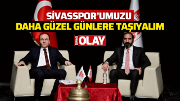 “Sivasspor’umuzu Daha Güzel Günlere Taşıyalım”