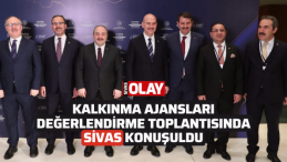 Kalkınma Ajansları Değerlendirme Toplantısında Sivas konuşuldu