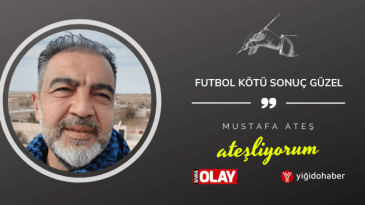 Futbol kötü sonuç güzel