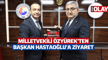 Milletvekili Özyürek’ten, Başkan Hastaoğlu’na ziyaret