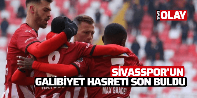 Sivasspor’un galibiyet hasreti son buldu