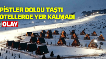 Pistler doldu taştı, otellerde yer kalmadı