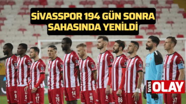 Sivasspor 194 gün sonra sahasında yenildi