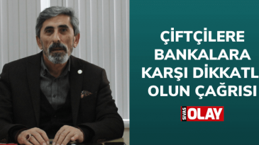 Çiftçilere bankalara karşı dikkatli olun çağrısı