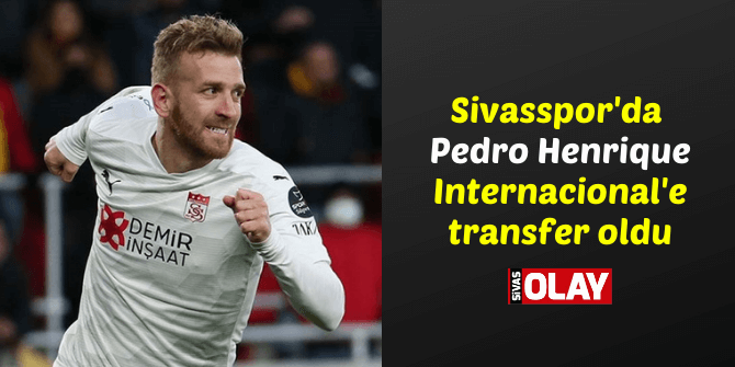 Sivasspor’da Pedro Henrique Internacional’e transfer oldu
