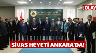 Sivas Heyeti Ankara’da!