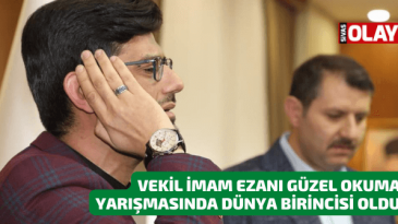 Vekil İmam Ezanı Güzel Okuma Yarışmasında dünya birincisi oldu