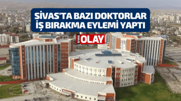 Sivas’ta bazı doktorlar iş bırakma eylemi yaptı