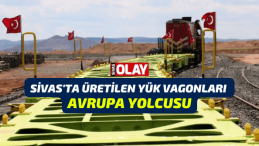 Sivas’ta üretilen yük vagonları Avrupa yolcusu
