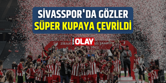 Sivasspor’da gözler Süper Kupaya çevrildi
