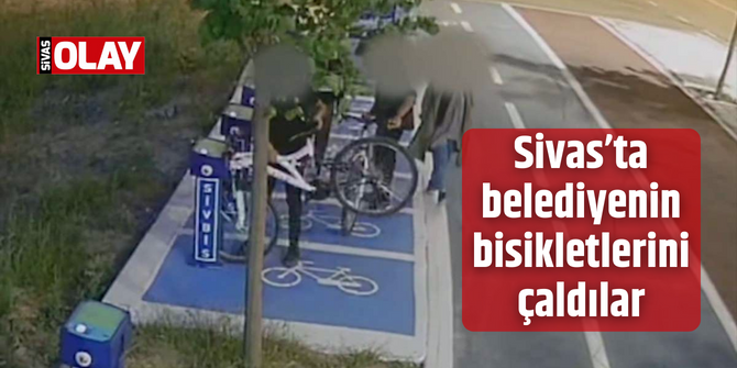 Sivas’ta belediyenin bisikletlerini çaldılar