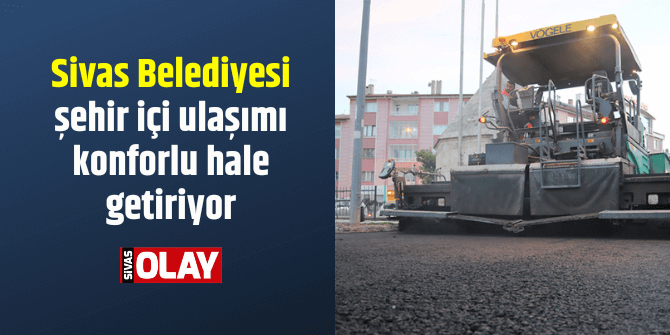 Sivas Belediyesi şehir içi ulaşımı konforlu hale getiriyor