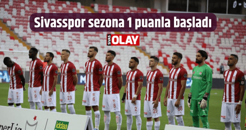 Sivasspor sezona 1 puanla başladı