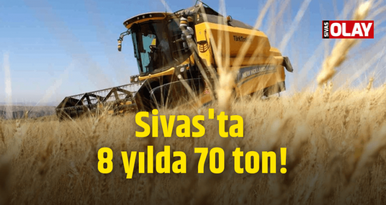 Sivas’ta 8 yılda 70 ton!