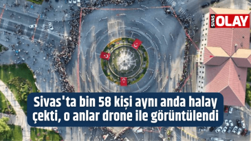 Sivas’ta bin 58 kişi aynı anda halay çekti, o anlar drone ile görüntülendi