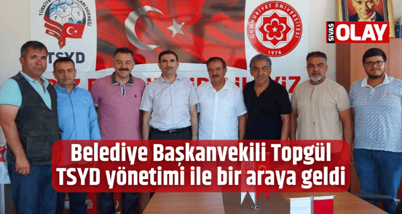 Belediye Başkanvekili Topgül, TSYD yönetimi ile bir araya geldi