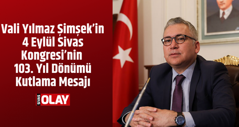 Sivas Valisi Dr. Yılmaz Şimşek’in 4 Eylül Mesajı