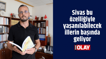 Sivas bu özelliğiyle yaşanılabilecek illerin başında geliyor