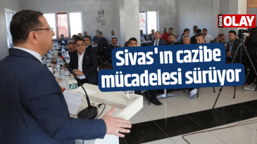 Sivas’ın cazibe mücadelesi sürüyor