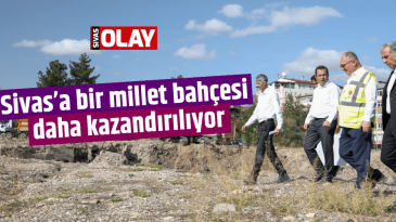 Sivas’a bir millet bahçesi daha kazandırılıyor