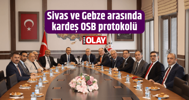 Sivas ve Gebze arasında kardeş OSB protokolü